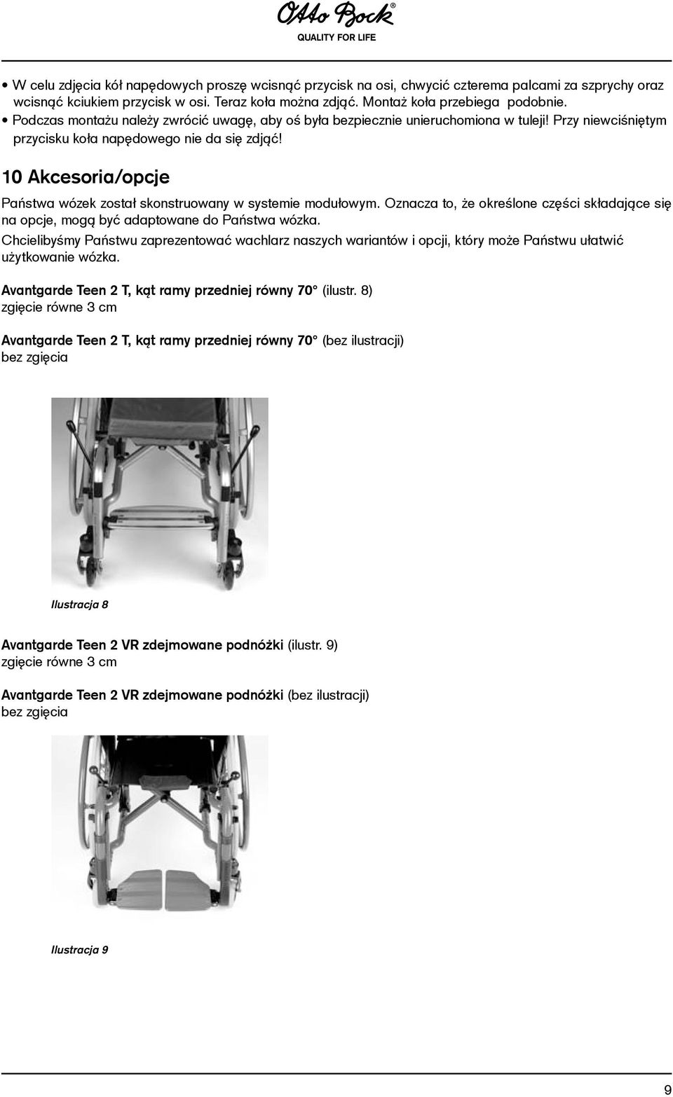 10 Akcesoria/opcje Państwa wózek został skonstruowany w systemie modułowym. Oznacza to, że określone części składające się na opcje, mogą być adaptowane do Państwa wózka.
