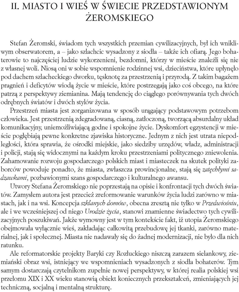 ofiarą. Jego bohaterowie to najczęściej ludzie wykorzenieni, bezdomni, którzy w mieście znaleźli się nie z własnej woli.