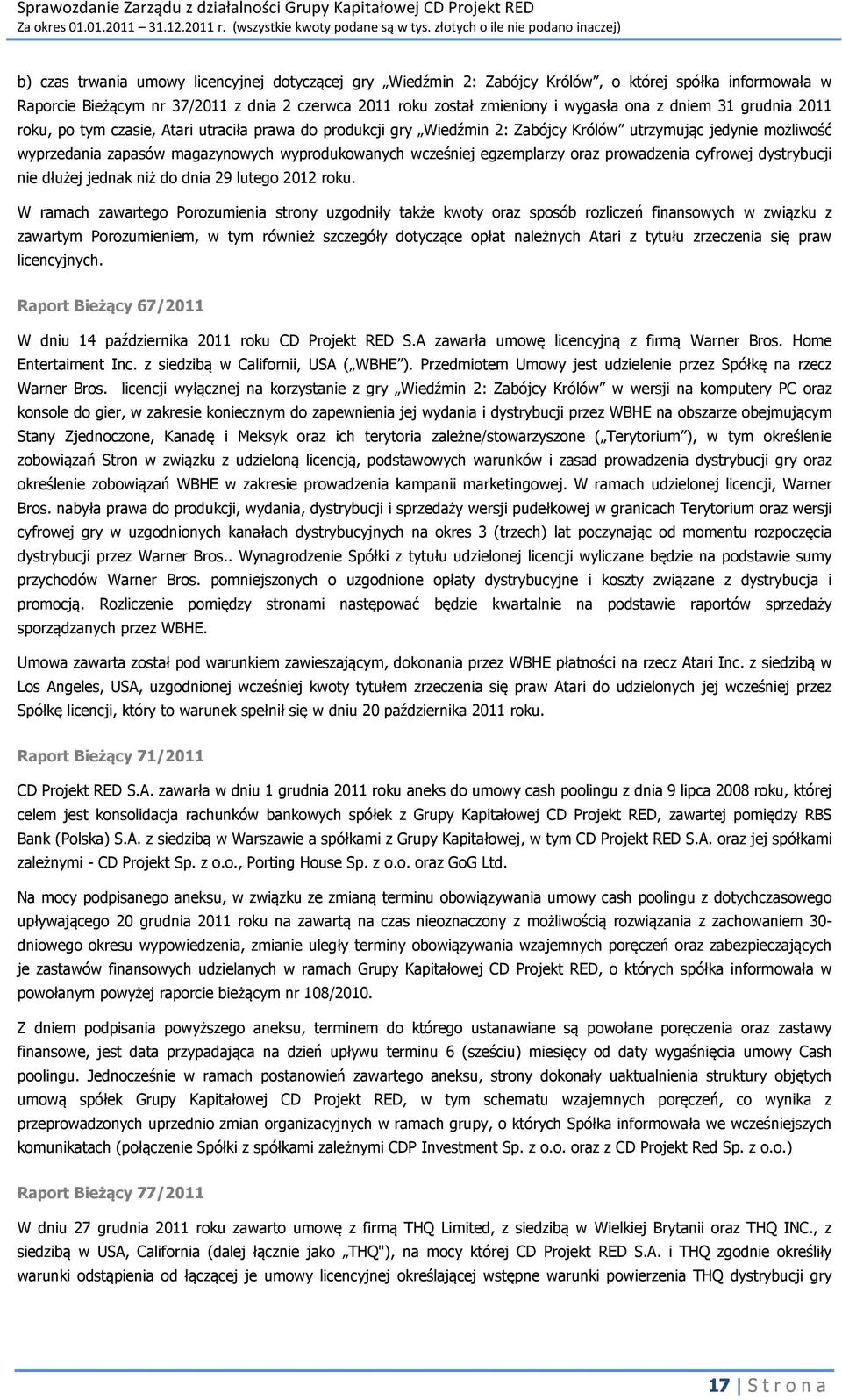 egzemplarzy oraz prowadzenia cyfrowej dystrybucji nie dłużej jednak niż do dnia 29 lutego 2012 roku.