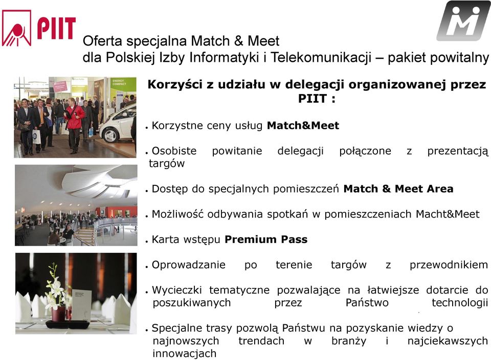 odbywania spotkań w pomieszczeniach Macht&Meet Karta wstępu Premium Pass Oprowadzanie po terenie targów z przewodnikiem Wycieczki tematyczne pozwalające na