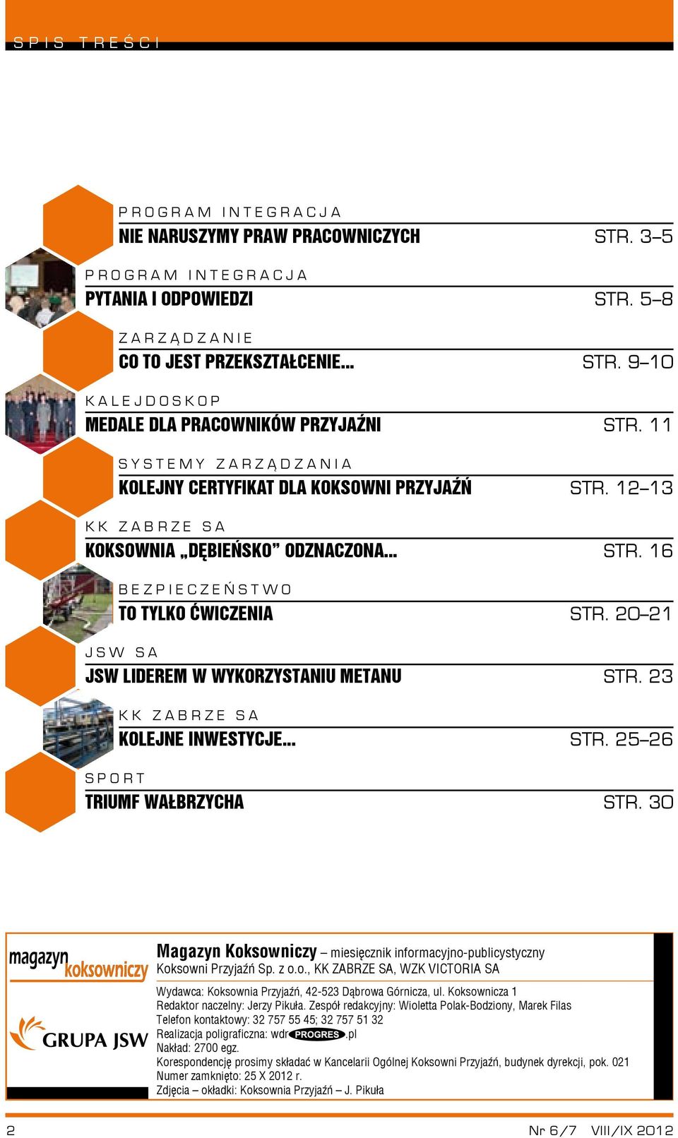 20 21 jsw sa jsw liderem w wykorzystaniu metanu STR. 23 sport kk zabrze sa kolejne inwestycje... str. 25 26 triumf wałbrzycha STR.