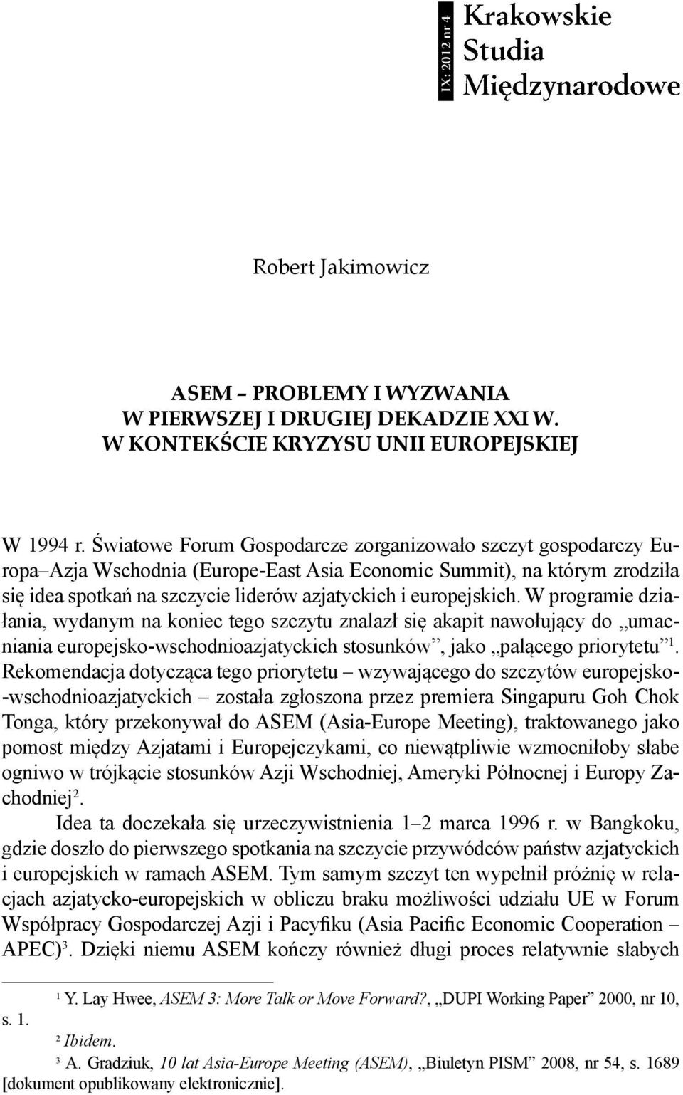 europejskich. W programie działania, wydanym na koniec tego szczytu znalazł się akapit nawołujący do umacniania europejsko-wschodnioazjatyckich stosunków, jako palącego priorytetu 1.