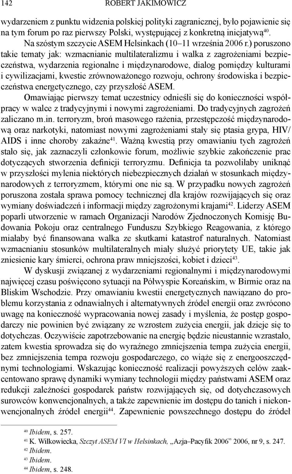 ) poruszono takie tematy jak: wzmacnianie multilateralizmu i walka z zagrożeniami bezpieczeństwa, wydarzenia regionalne i międzynarodowe, dialog pomiędzy kulturami i cywilizacjami, kwestie