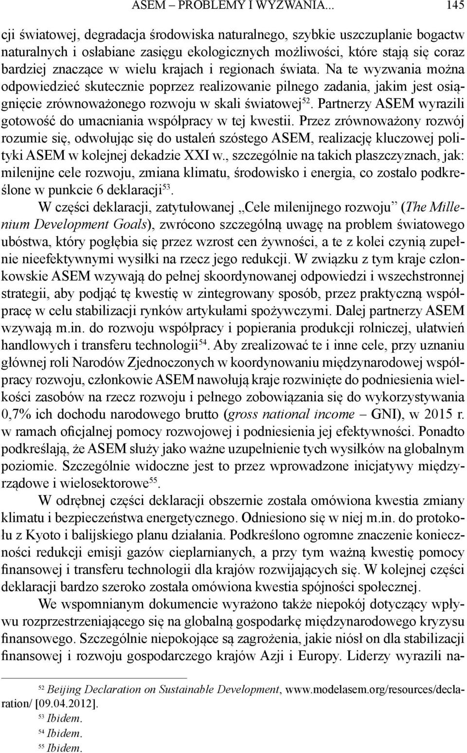 i regionach świata. Na te wyzwania można odpowiedzieć skutecznie poprzez realizowanie pilnego zadania, jakim jest osiągnięcie zrównoważonego rozwoju w skali światowej 52.