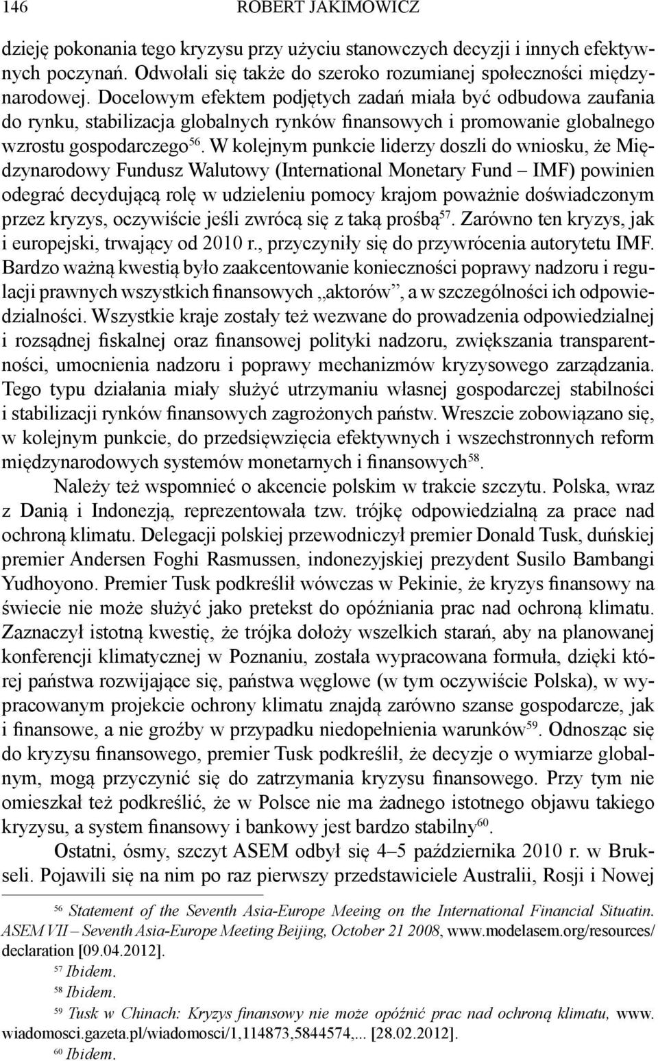 W kolejnym punkcie liderzy doszli do wniosku, że Międzynarodowy Fundusz Walutowy (International Monetary Fund IMF) powinien odegrać decydującą rolę w udzieleniu pomocy krajom poważnie doświadczonym