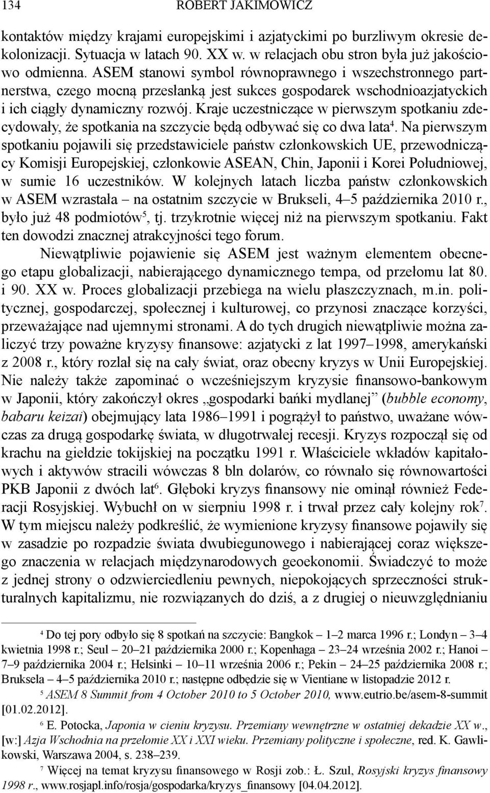 Kraje uczestniczące w pierwszym spotkaniu zdecydowały, że spotkania na szczycie będą odbywać się co dwa lata 4.