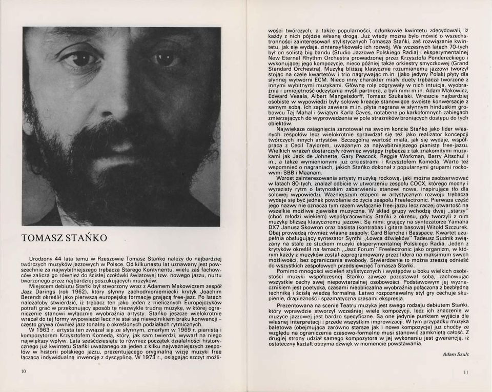 stworzony wraz z Adamem Makowiczem zespół Jazz Darings (rok 1962), który słynny zachodnioniemiecki krytyk Joachim Berendt określił 1ako pierwszą europejską formację grającą free-jazz Po latach