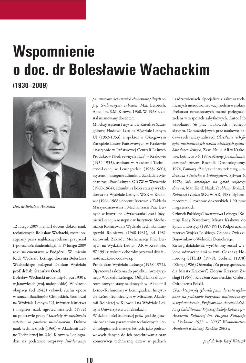 W imieniu Rady Wydziału Leśnego docenta Bolesława Wachackiego pożegnał Dziekan Wydziału prof. dr hab. Stanisław Orzeł. Bolesław Wachacki urodził się 4 lipca 1930 r. w Janowicach (woj. małopolskie).