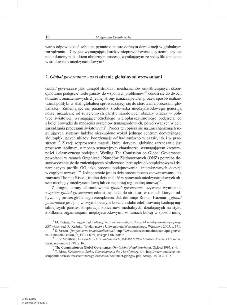 Glo bal gover nance zarządzanie globalnymi wyzwaniami Global governance jako zespół struk tur i mecha nizmów umożl iwiających skoor - dynowane podej ście wie lu pań stw do wsp ólnych pro blemów 3 od