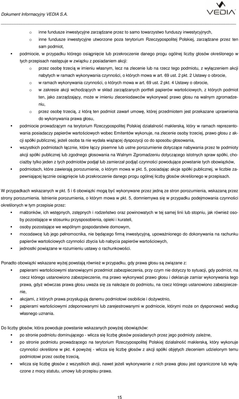 imieniu własnym, lecz na zlecenie lub na rzecz tego podmiotu, z wyłączeniem akcji nabytych w ramach wykonywania czynności, o których mowa w art. 69 ust. 2 pkt.