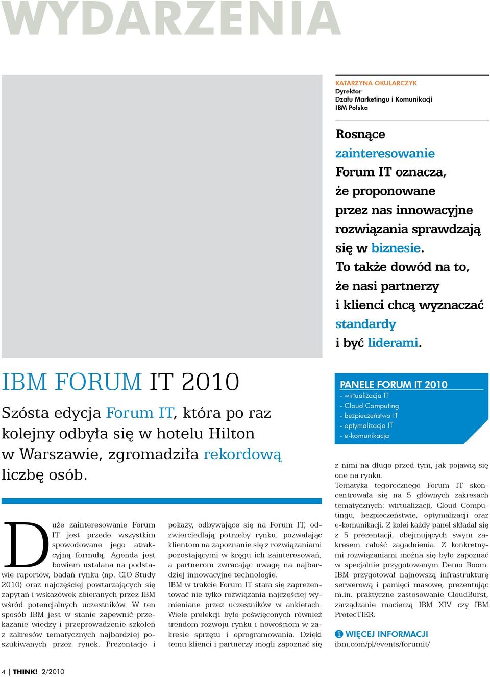 CIO Study 2010) oraz najczęściej powtarzających się zapytań i wskazówek zbieranych przez IBM wśród potencjalnych uczestników.