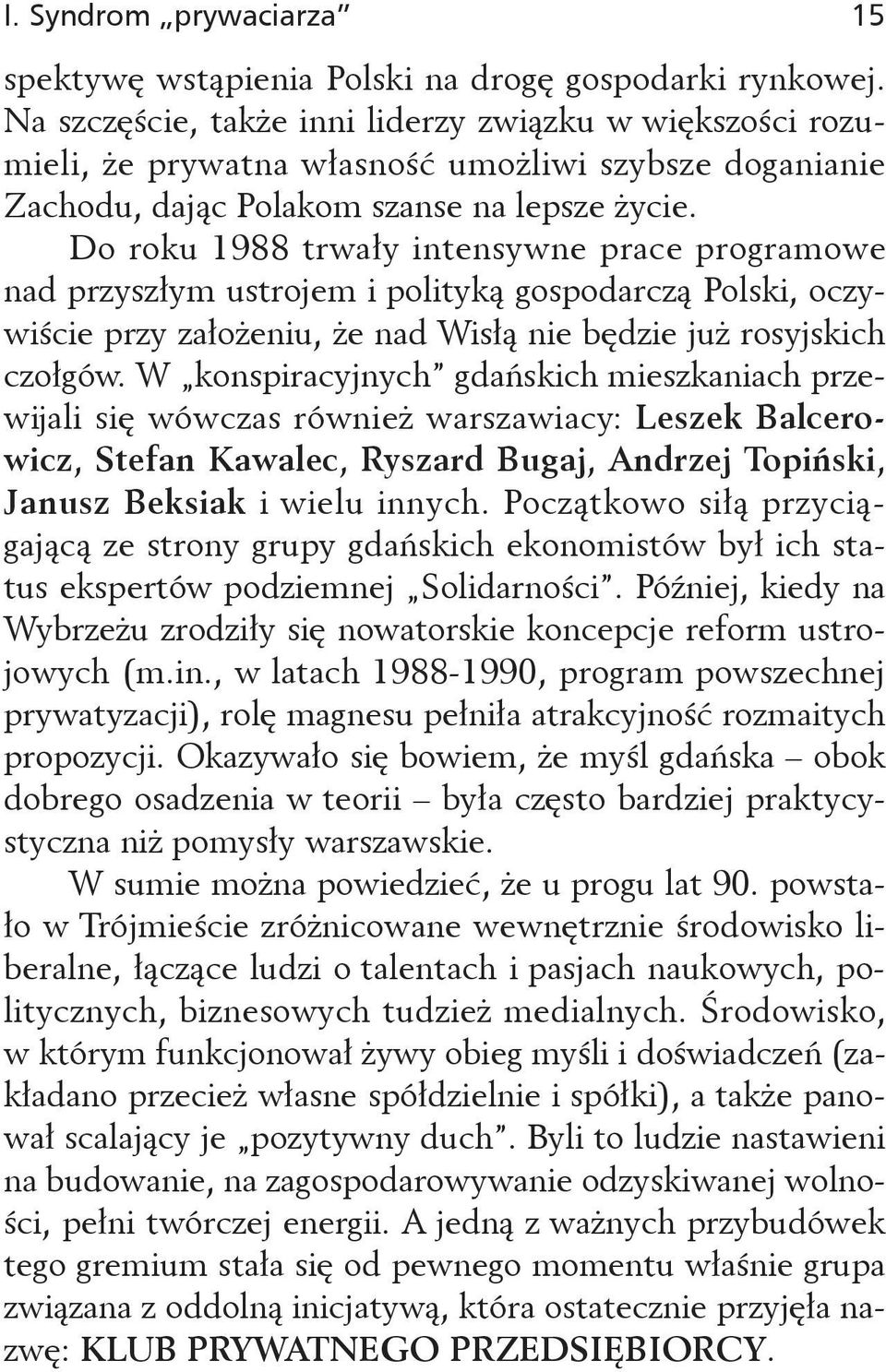 Do roku 1988 trwały intensywne prace programowe nad przyszłym ustrojem i polityką gospodarczą Polski, oczywiście przy założeniu, że nad Wisłą nie będzie już rosyjskich czołgów.