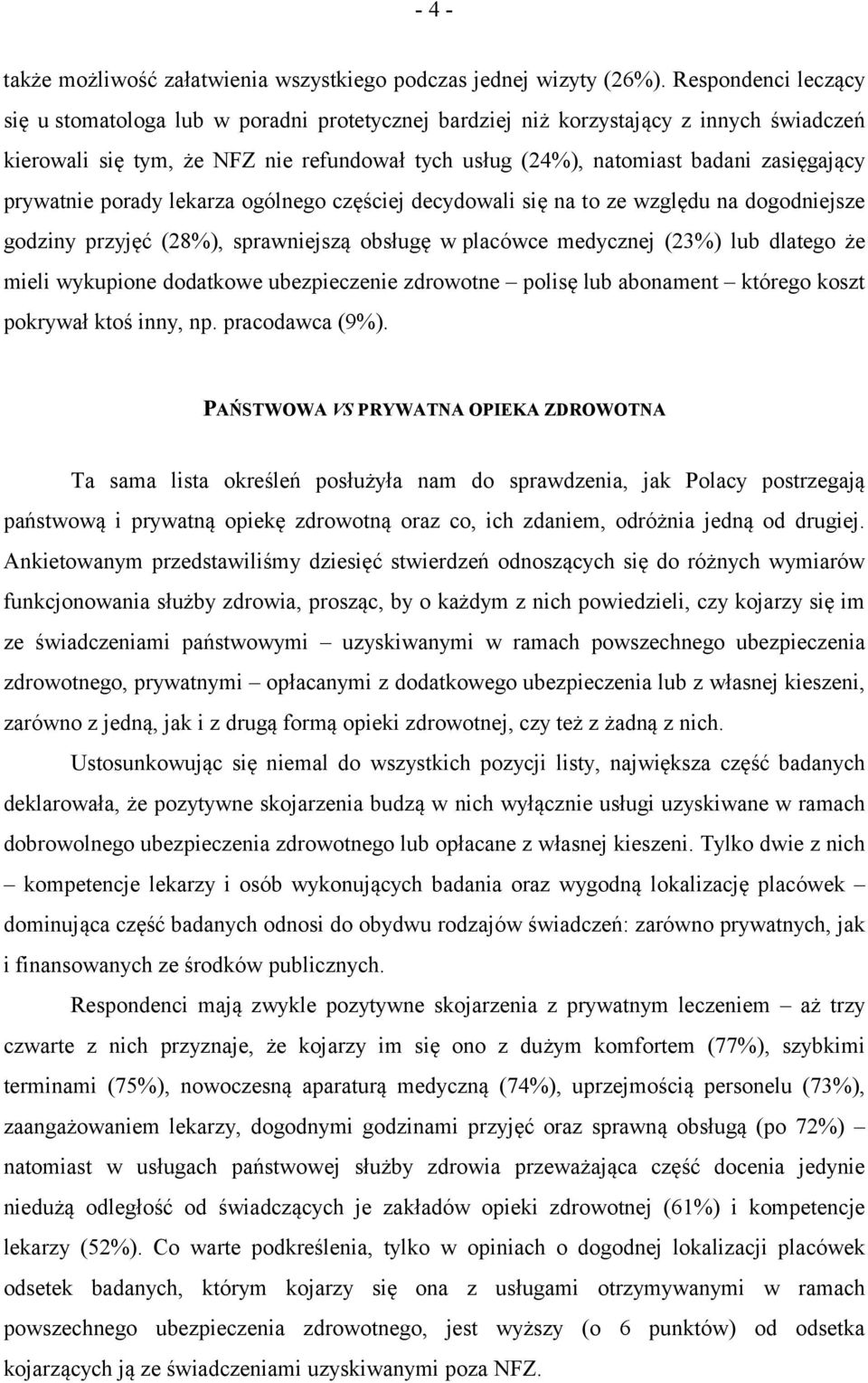 prywatnie porady lekarza ogólnego częściej decydowali się na to ze względu na dogodniejsze godziny przyjęć (28%), sprawniejszą obsługę w placówce medycznej (23%) lub dlatego że mieli wykupione