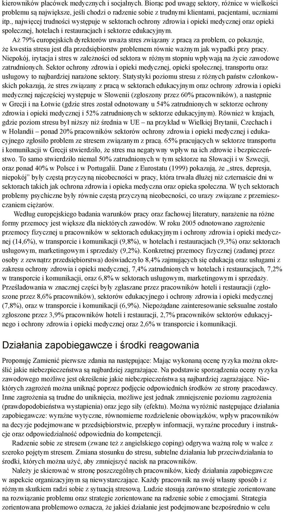 Aż 79% europejskich dyrektorów uważa stres związany z pracą za problem, co pokazuje, że kwestia stresu jest dla przedsiębiorstw problemem równie ważnym jak wypadki przy pracy.