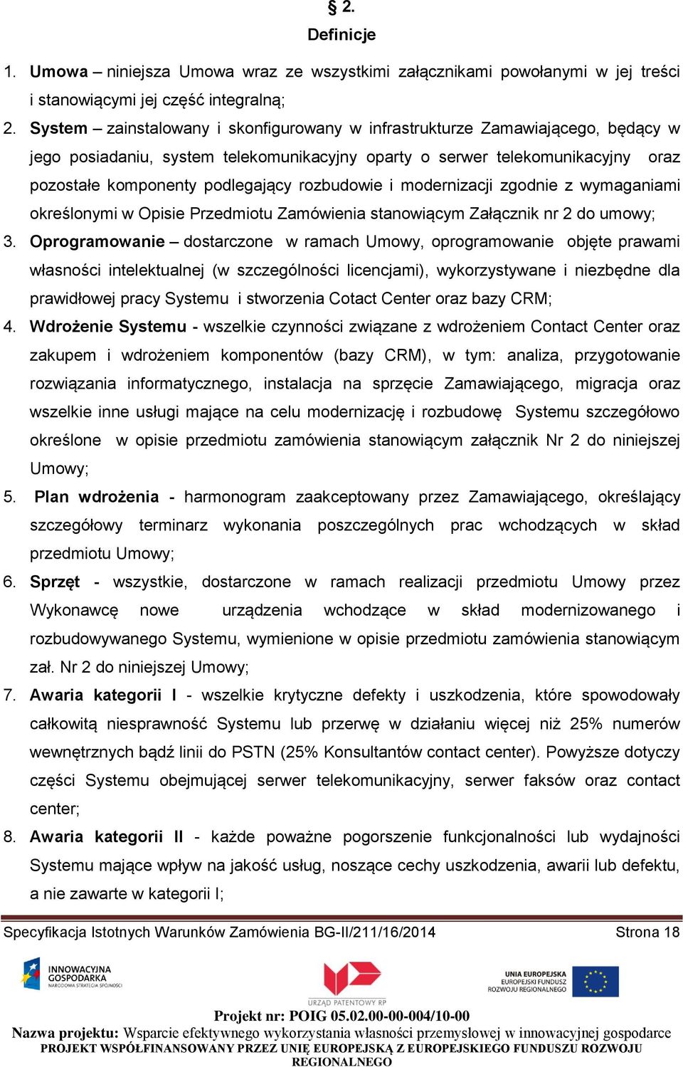 rozbudowie i modernizacji zgodnie z wymaganiami określonymi w Opisie Przedmiotu Zamówienia stanowiącym Załącznik nr 2 do umowy; 3.