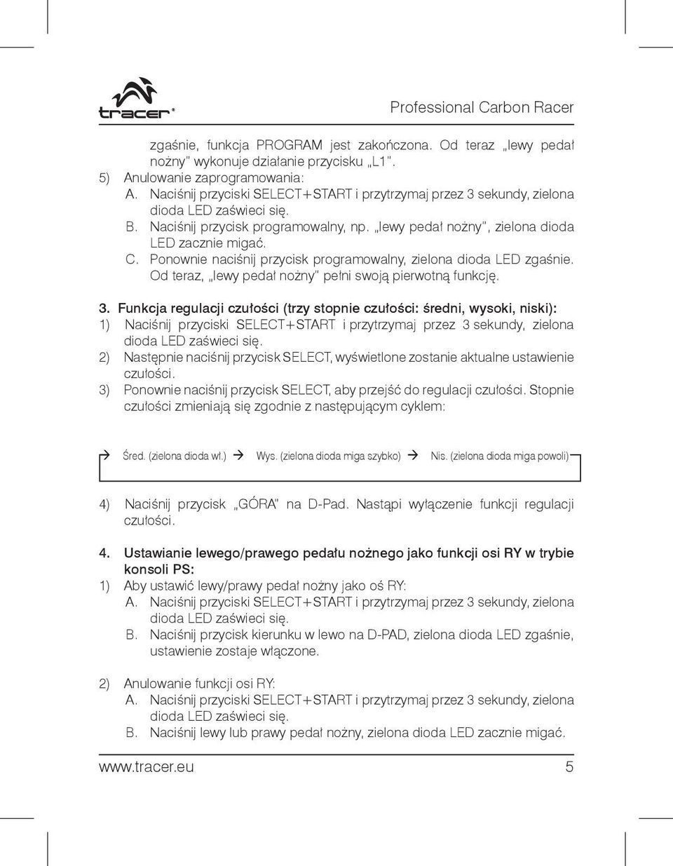 Ponownie naciśnĳ przycisk programowalny, zielona dioda LED zgaśnie. Od teraz, lewy pedał nożny pełni swoją pierwotną funkcję. 3.