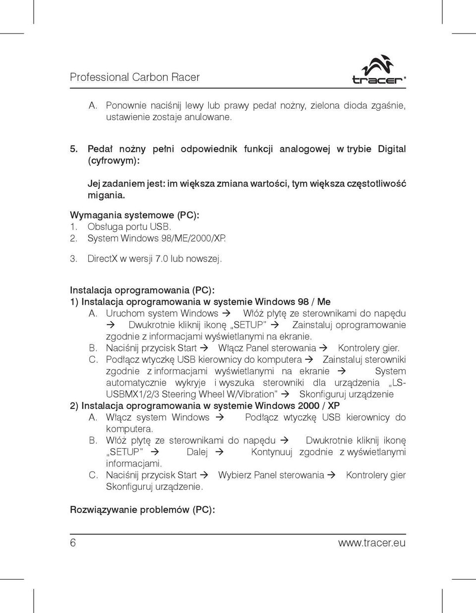 Obsługa portu USB. 2. System Windows 98/ME/2000/XP. 3. DirectX w wersji 7.0 lub nowszej. Instalacja oprogramowania (PC): 1) Instalacja oprogramowania w systemie Windows 98 / Me A.