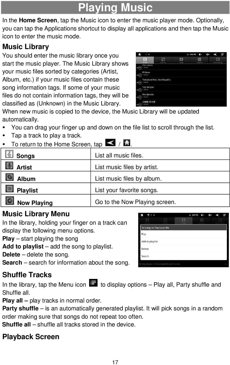 Music Library You should enter the music library once you start the music player. The Music Library shows your music files sorted by categories (Artist, Album, etc.