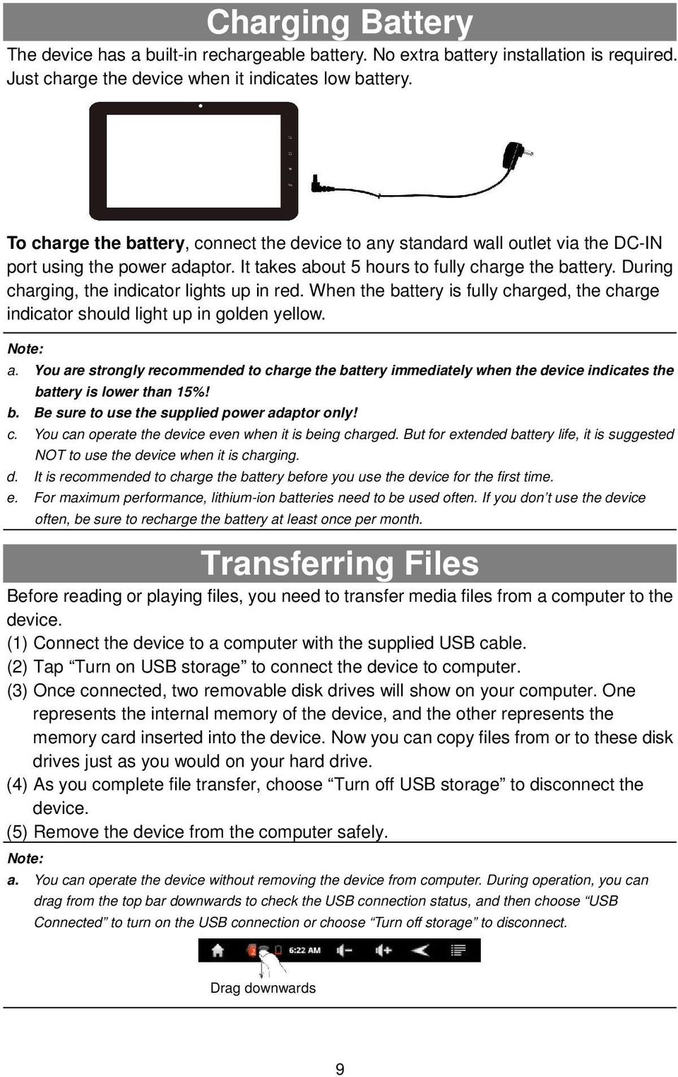 During charging, the indicator lights up in red. When the battery is fully charged, the charge indicator should light up in golden yellow. Note: a.