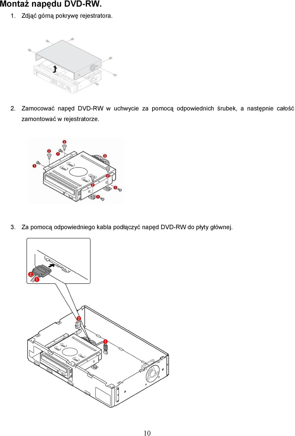 śrubek, a następnie całość zamontować w rejestratorze. 3.