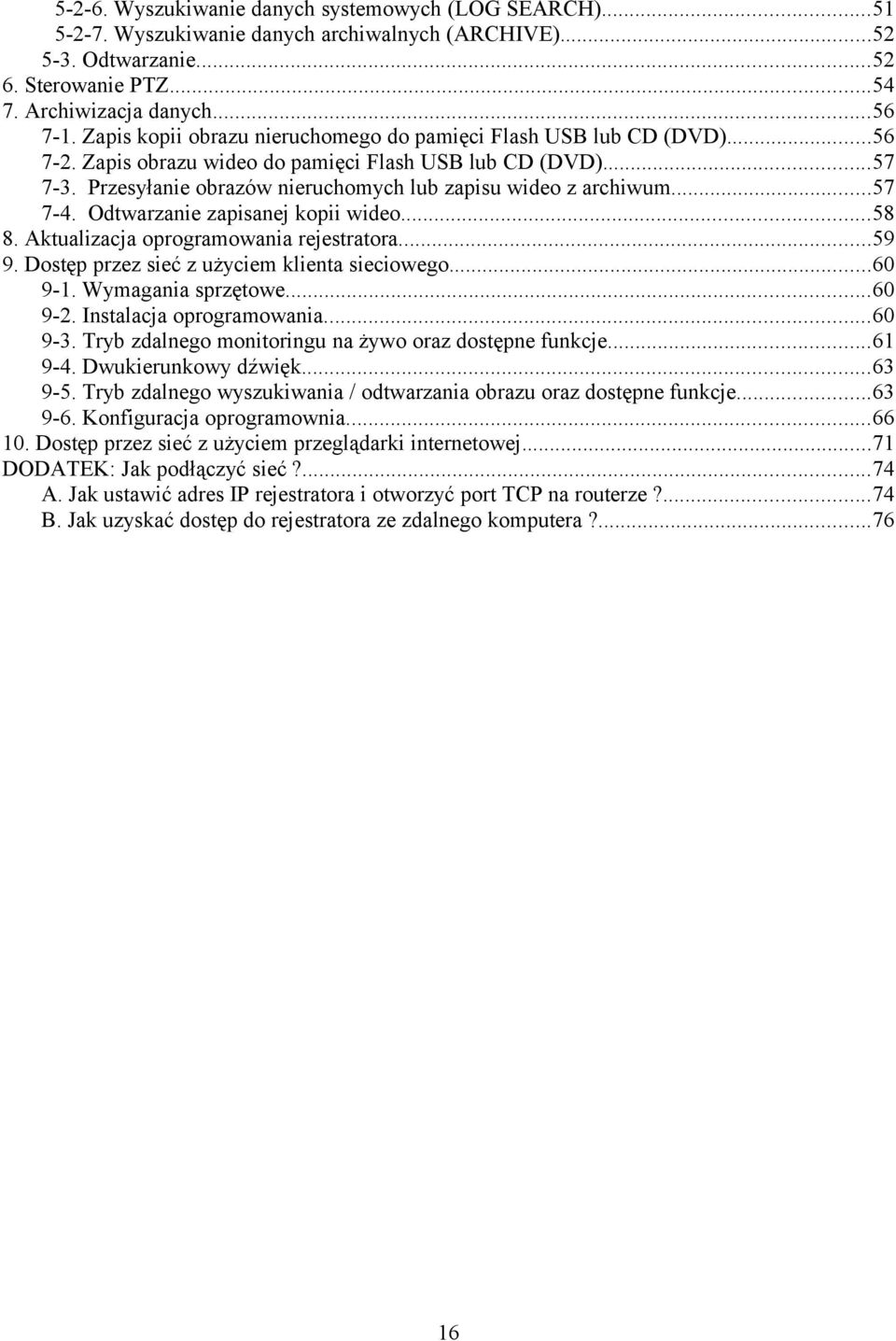 ..57 7-4. Odtwarzanie zapisanej kopii wideo...58 8. Aktualizacja oprogramowania rejestratora...59 9. Dostęp przez sieć z użyciem klienta sieciowego...60 9-1. Wymagania sprzętowe...60 9-2.
