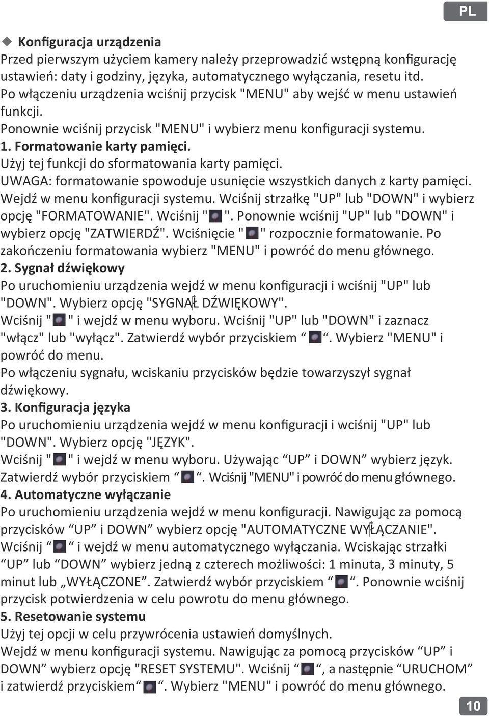 Użyj tej funkcji do sformatowania karty pamięci. UWAGA: formatowanie spowoduje usunięcie wszystkich danych z karty pamięci. Wejdź w menu konﬁguracji systemu.