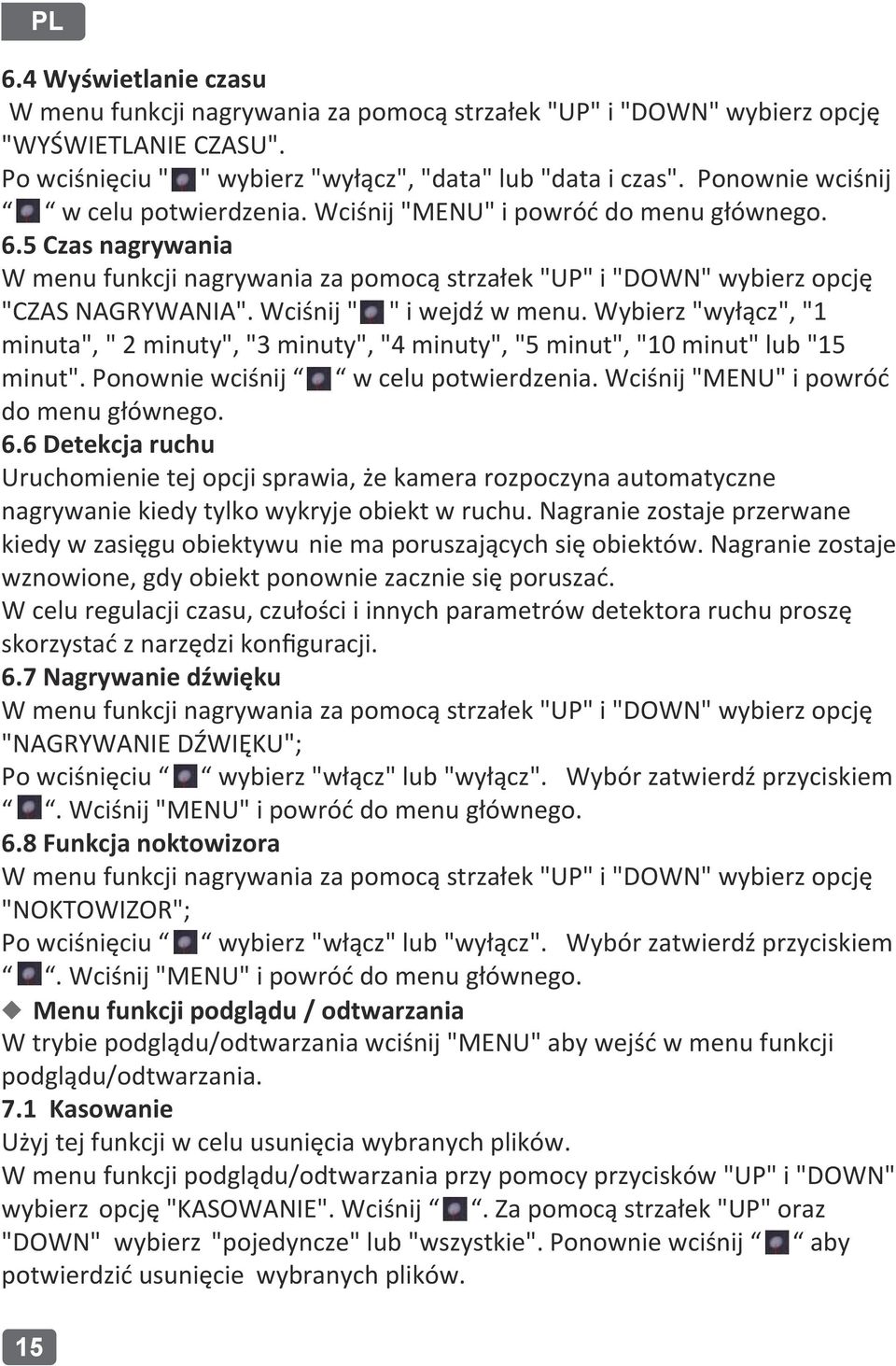 Wciśnij " " i wejdź w menu. Wybierz "wyłącz", "1 minuta", " 2 minuty", "3 minuty", "4 minuty", "5 minut", "10 minut" lub "15 minut". Ponownie wciśnij w celu potwierdzenia.