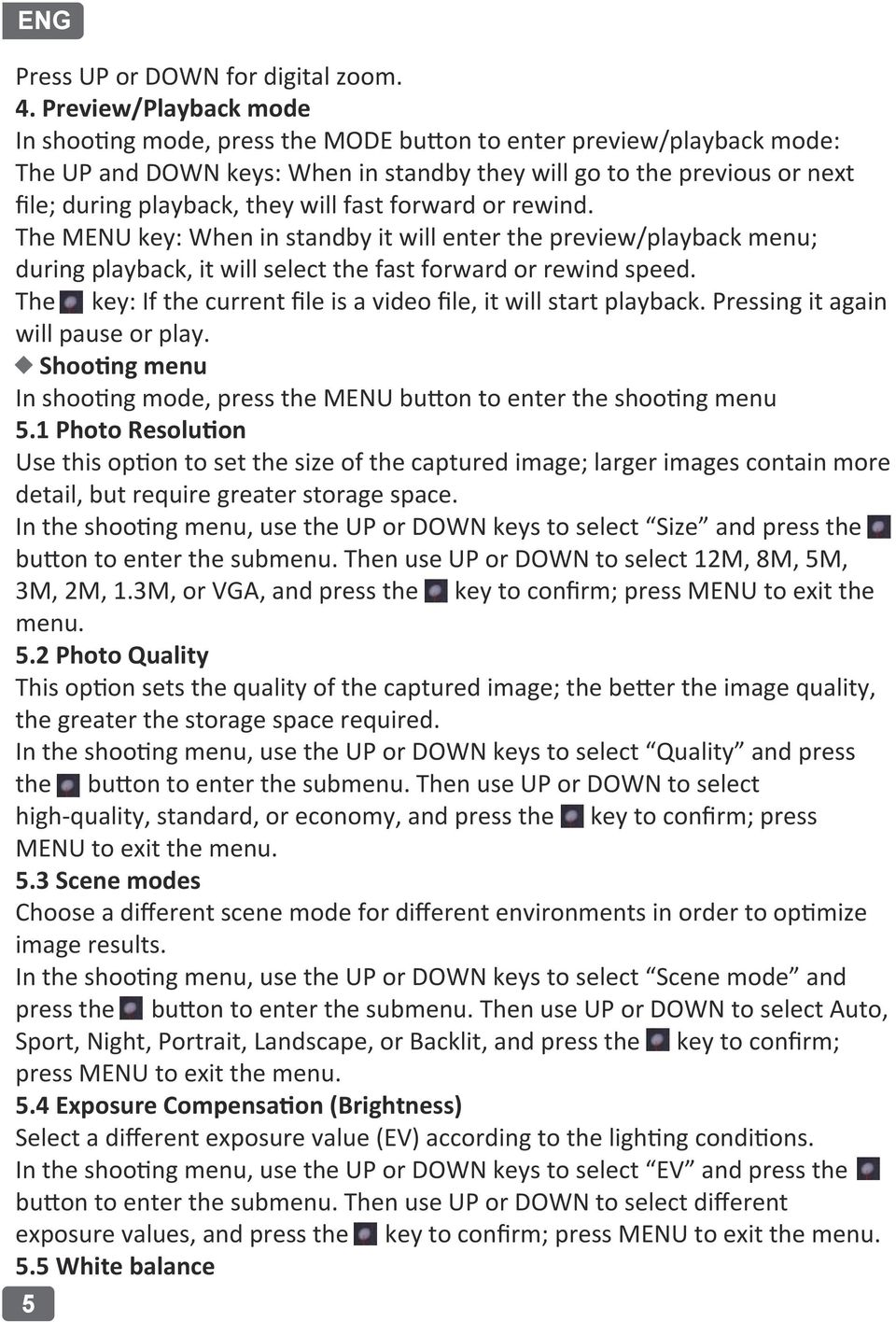 will fast forward or rewind. The MENU key: When in standby it will enter the preview/playback menu; during playback, it will select the fast forward or rewind speed.