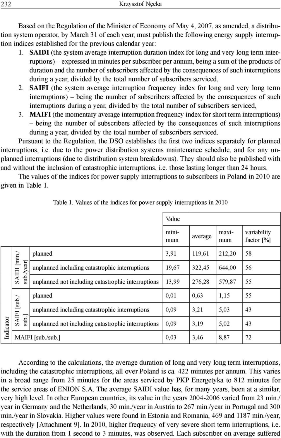 SAIDI (the system average interruption duration index for long and very long term interruptions) expressed in minutes per subscriber per annum, being a sum of the products of duration and the number