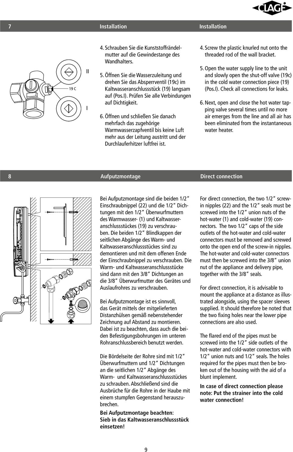 Öffnen und schließen Sie danach mehrfach das zugehörige Warmwasserzapfventil bis keine Luft mehr aus der Leitung austritt und der Durchlauferhitzer luftfrei ist. 4.