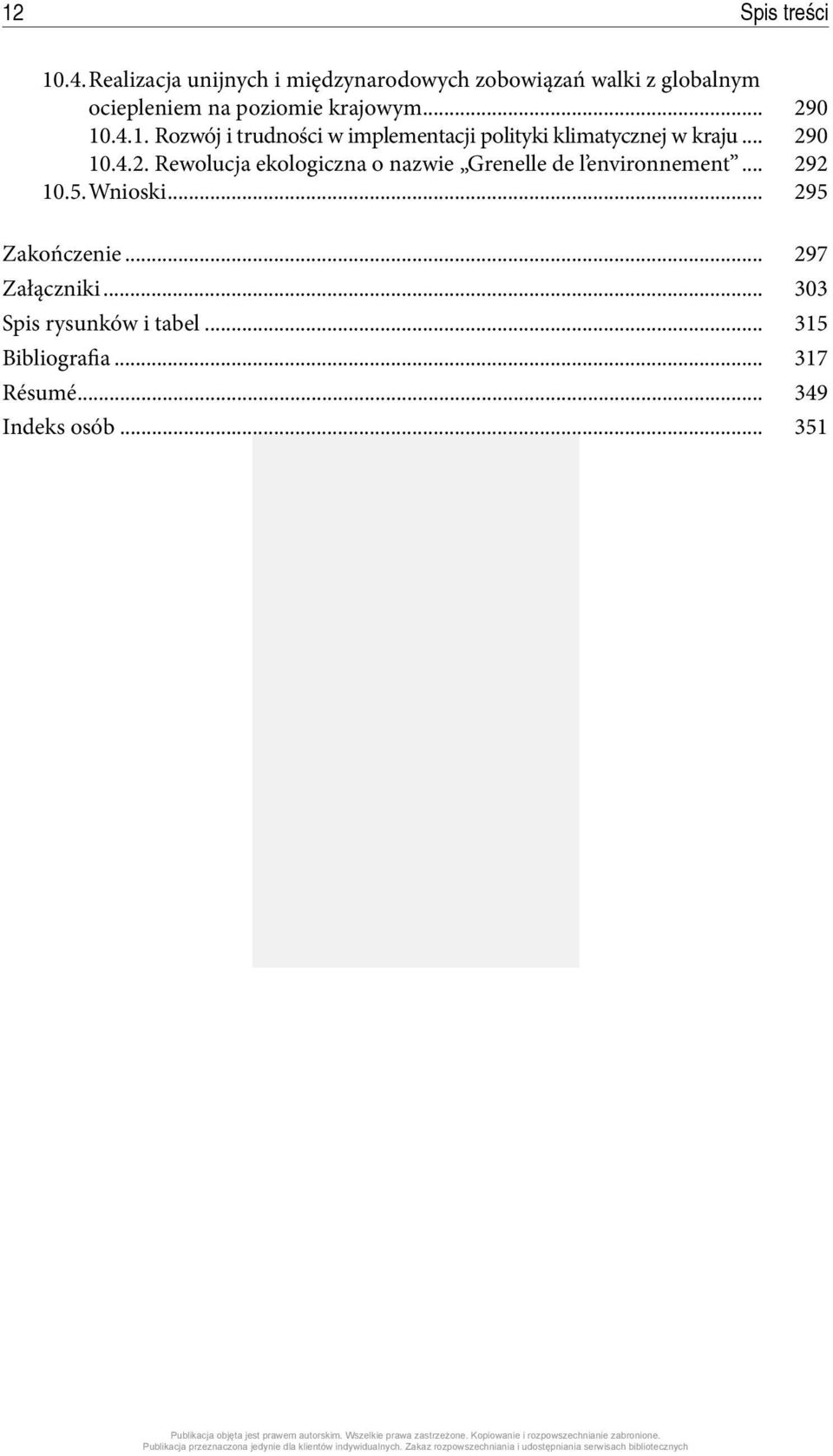 .. 290 10.4.1. Rozwój i trudności w implementacji polityki klimatycznej w kraju... 290 10.4.2. Rewolucja ekologiczna o nazwie Grenelle de l environnement.