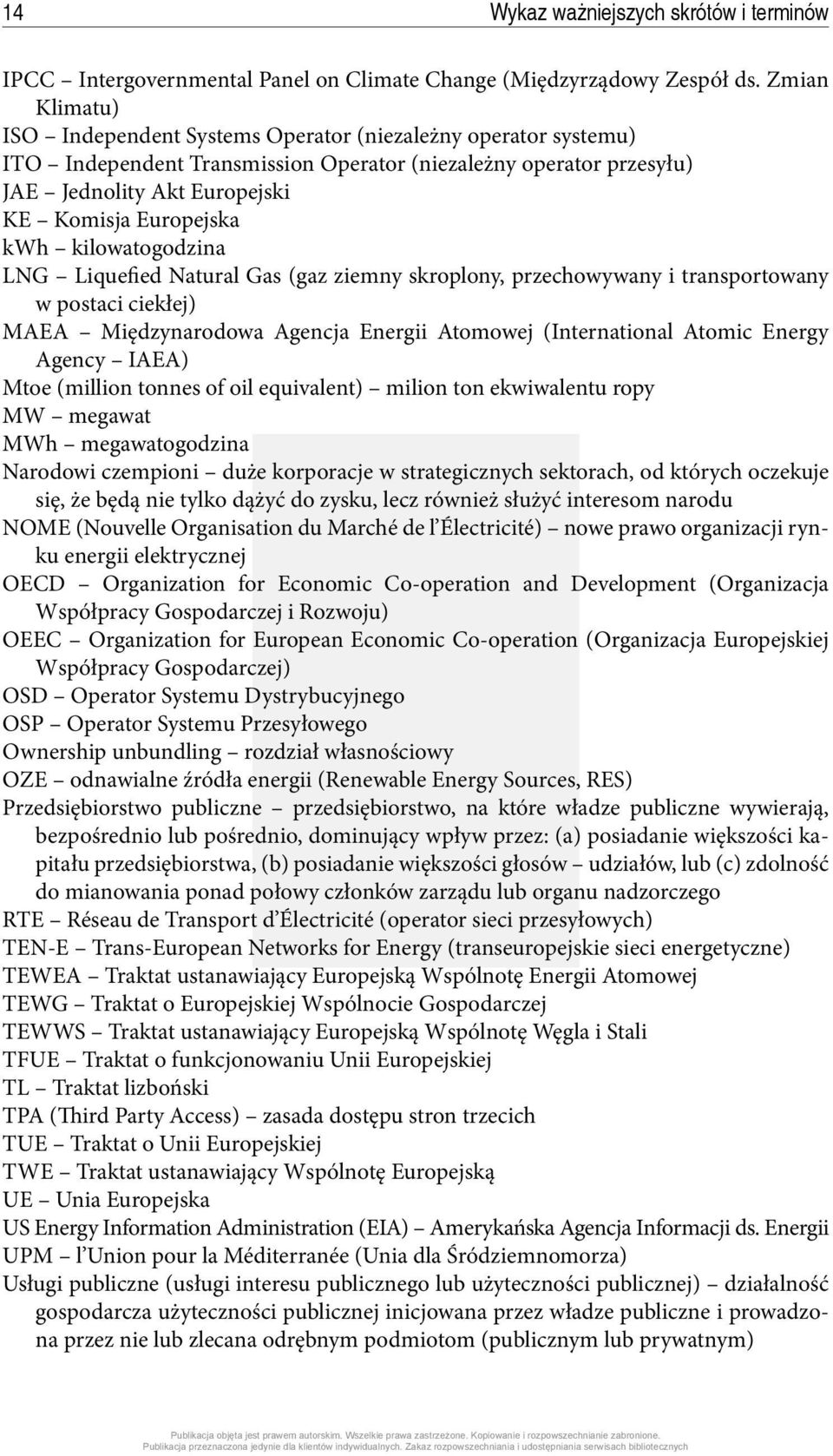 kwh kilowatogodzina LNG Liquefied Natural Gas (gaz ziemny skroplony, przechowywany i transportowany w postaci ciekłej) MAEA Międzynarodowa Agencja Energii Atomowej (International Atomic Energy Agency