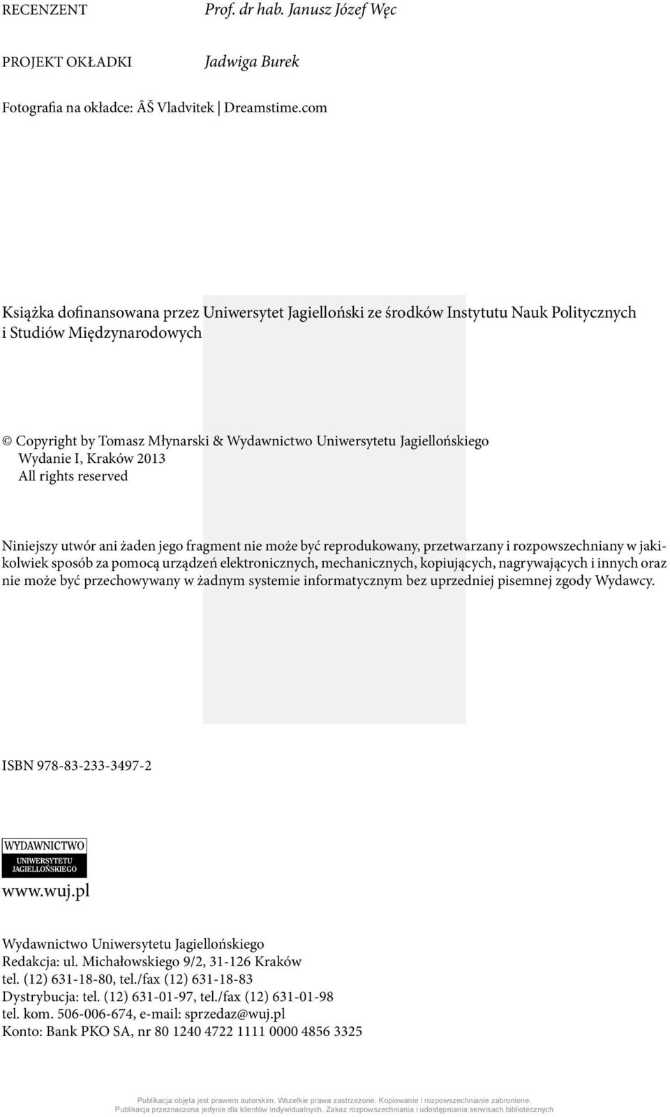 Wydanie I, Kraków 2013 All rights reserved Niniejszy utwór ani żaden jego fragment nie może być reprodukowany, przetwarzany i rozpowszechniany w jakikolwiek sposób za pomocą urządzeń elektronicznych,
