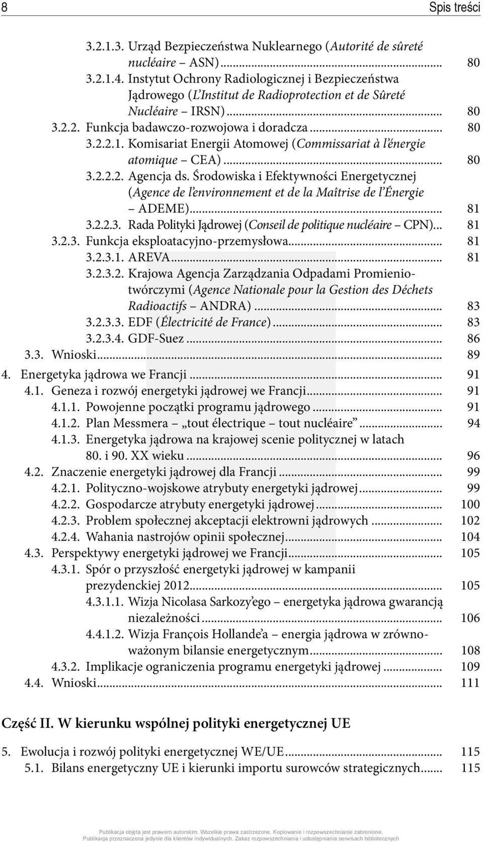 Komisariat Energii Atomowej (Commissariat à l énergie atomique CEA)... 80 3.2.2.2. Agencja ds. Środowiska i Efektywności Energetycznej (Agence de l environnement et de la Maîtrise de l Énergie ADEME).