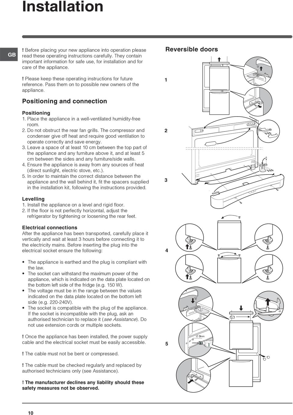 Pass them on to possible new owners of the appliance. Positioning and connection Positioning 1. Place the appliance in a well-ventilated humidity-free room. 2. Do not obstruct the rear fan grills.