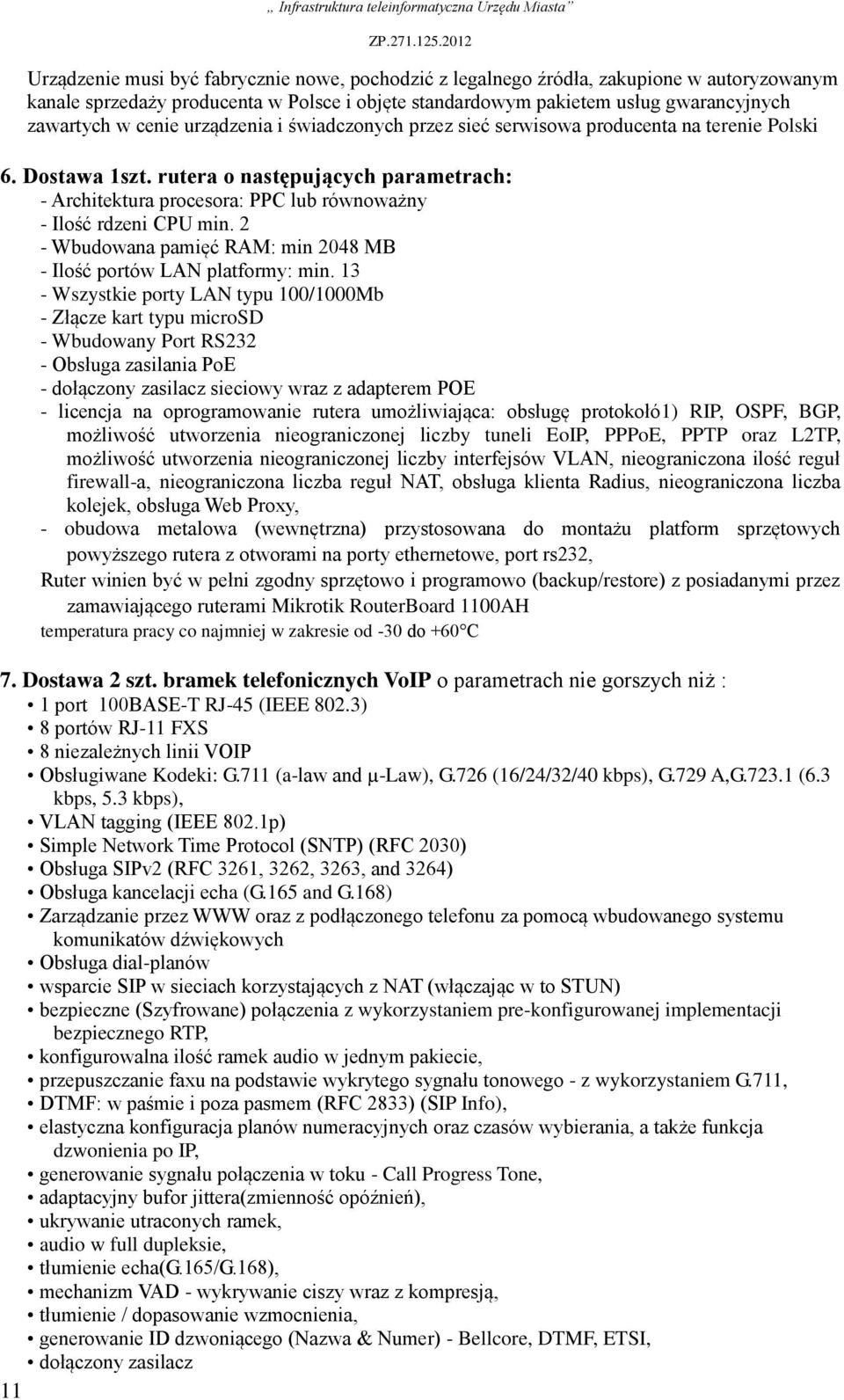 2 - Wbudowana pamięć RAM: min 2048 MB - Ilość portów LAN platformy: min.