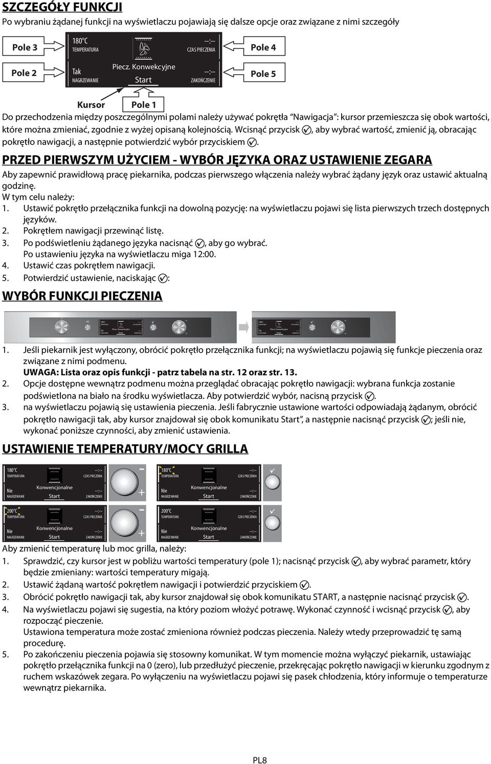 kolejnością. Wcisnąć przycisk, aby wybrać wartość, zmienić ją, obracając pokrętło nawigacji, a następnie potwierdzić wybór przyciskiem.