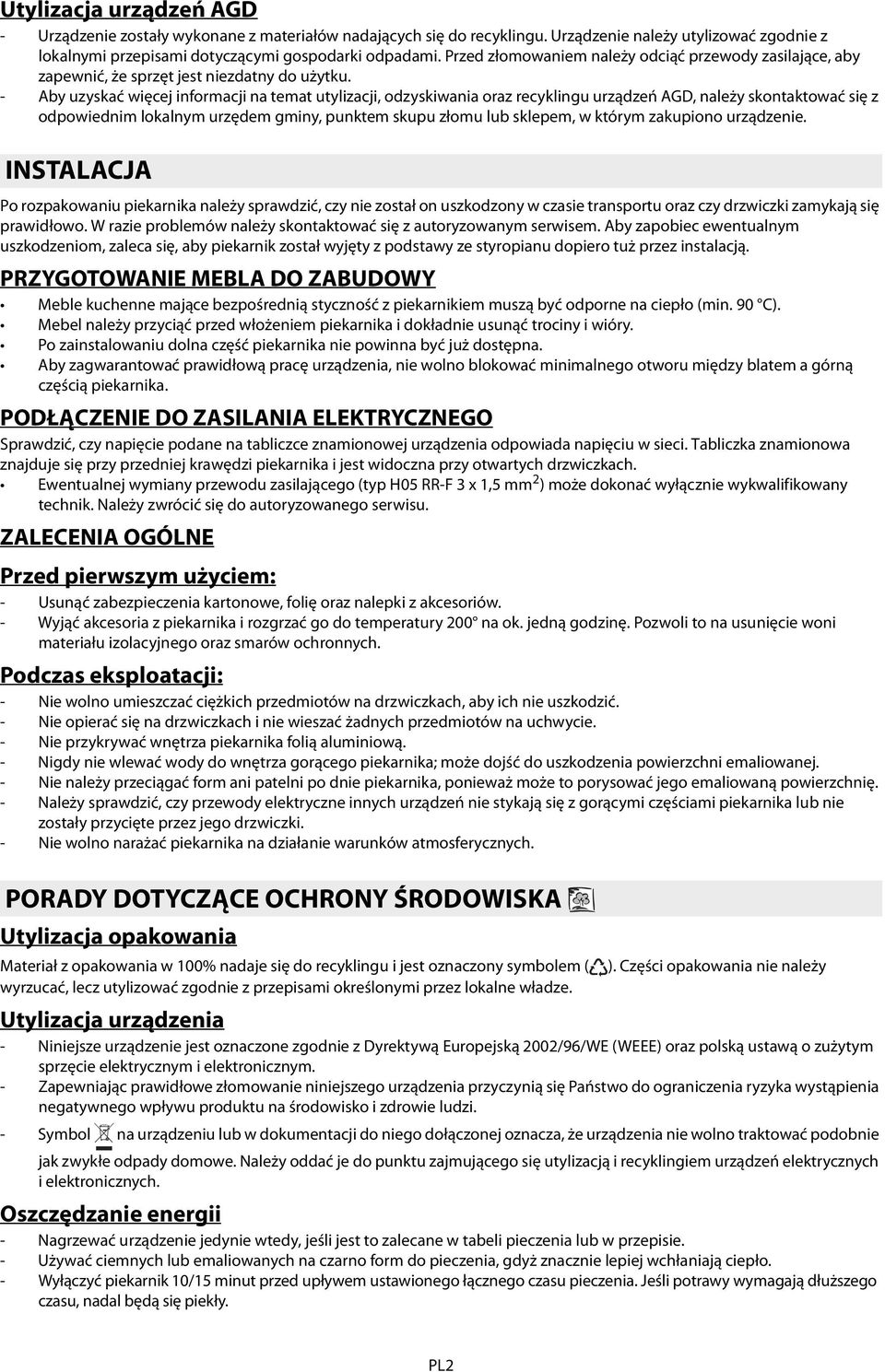 - Aby uzyskać więcej informacji na temat utylizacji, odzyskiwania oraz recyklingu urządzeń AGD, należy skontaktować się z odpowiednim lokalnym urzędem gminy, punktem skupu złomu lub sklepem, w którym