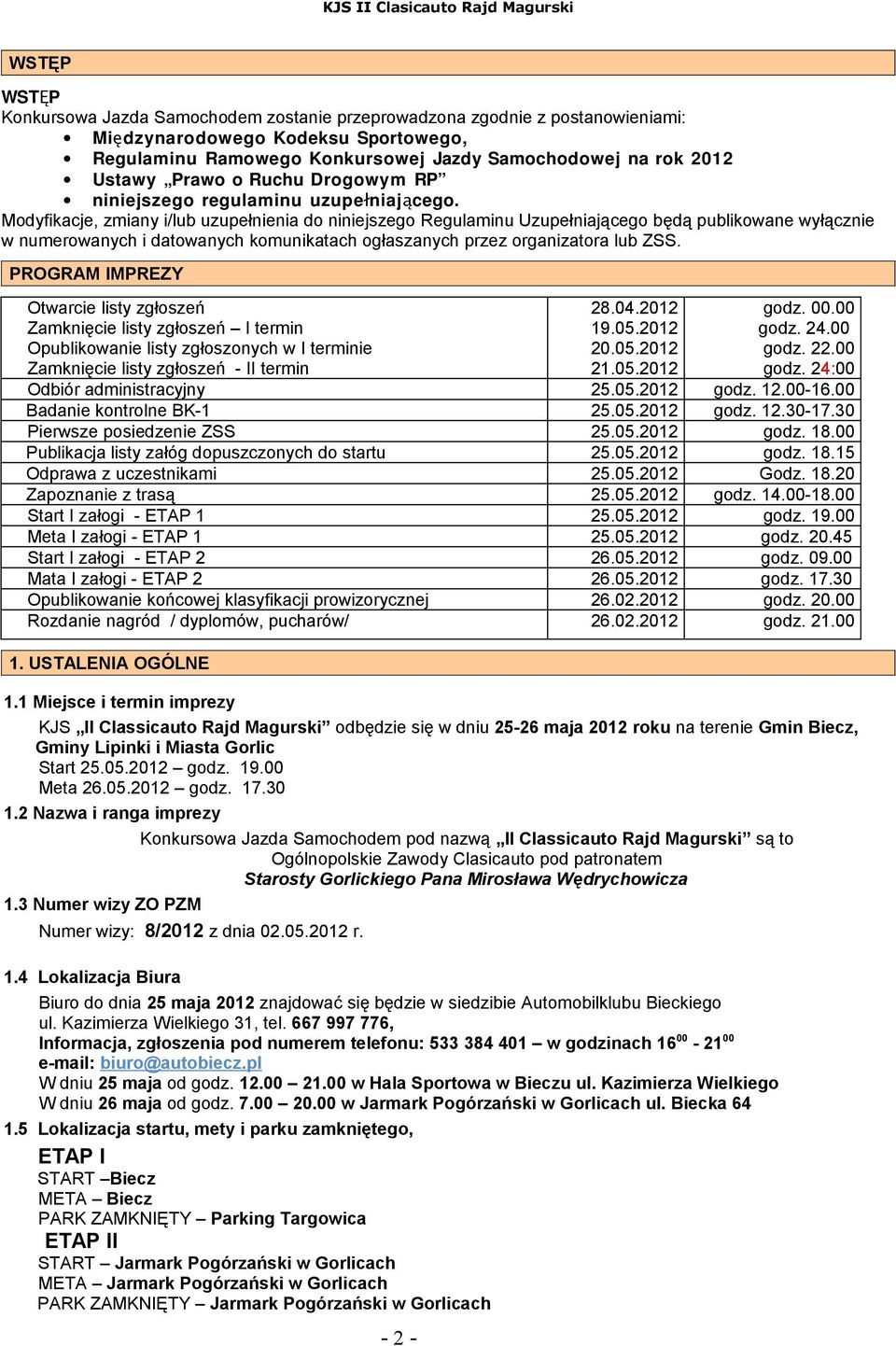 Modyfikacje, zmiany i/lub uzupełnienia do niniejszego Regulaminu Uzupełniającego będą publikowane wyłącznie w numerowanych i datowanych komunikatach ogłaszanych przez organizatora lub ZSS.