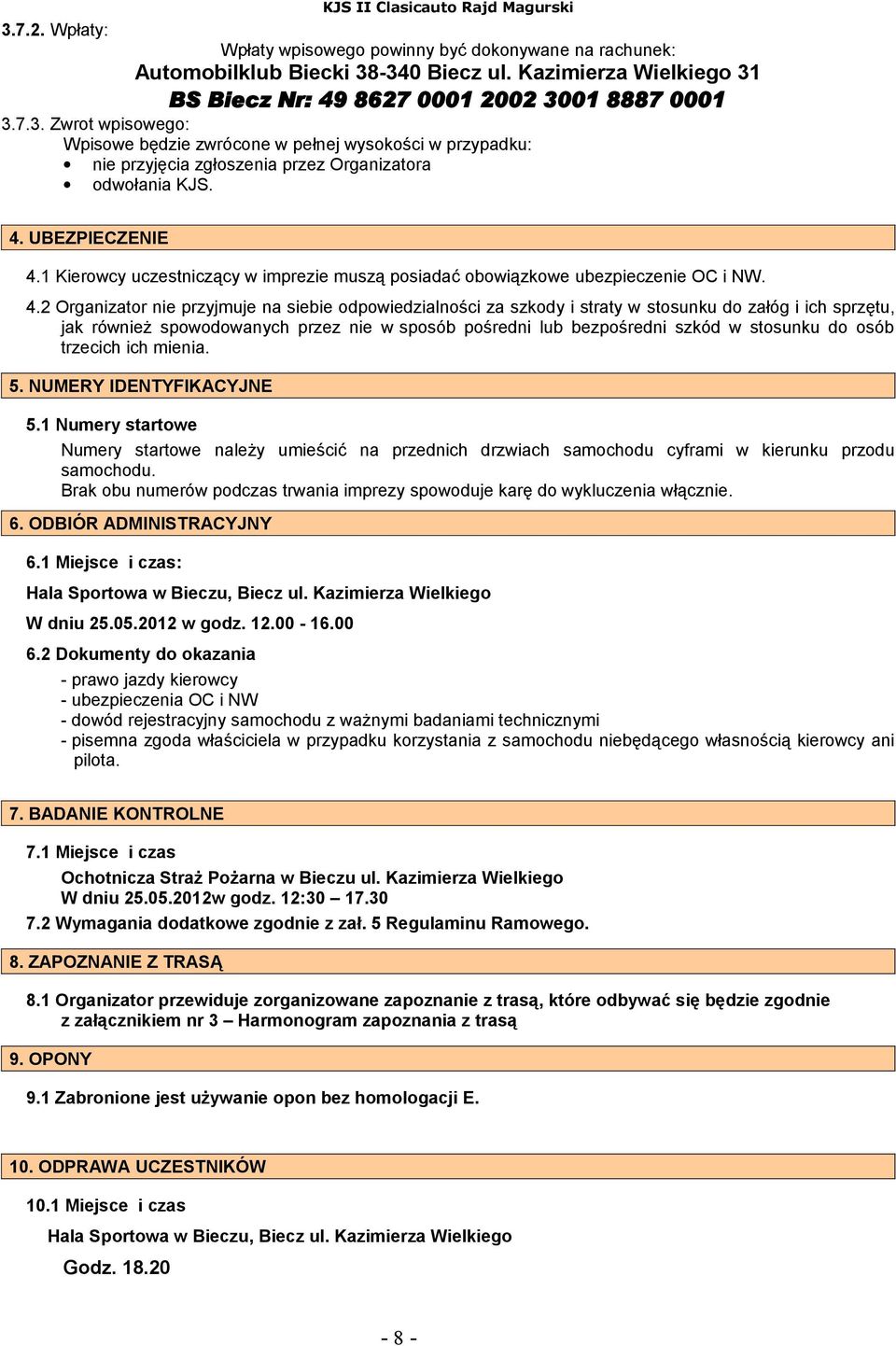 1 Kierowcy uczestniczący w imprezie muszą posiadać obowiązkowe ubezpieczenie OC i NW. 4.