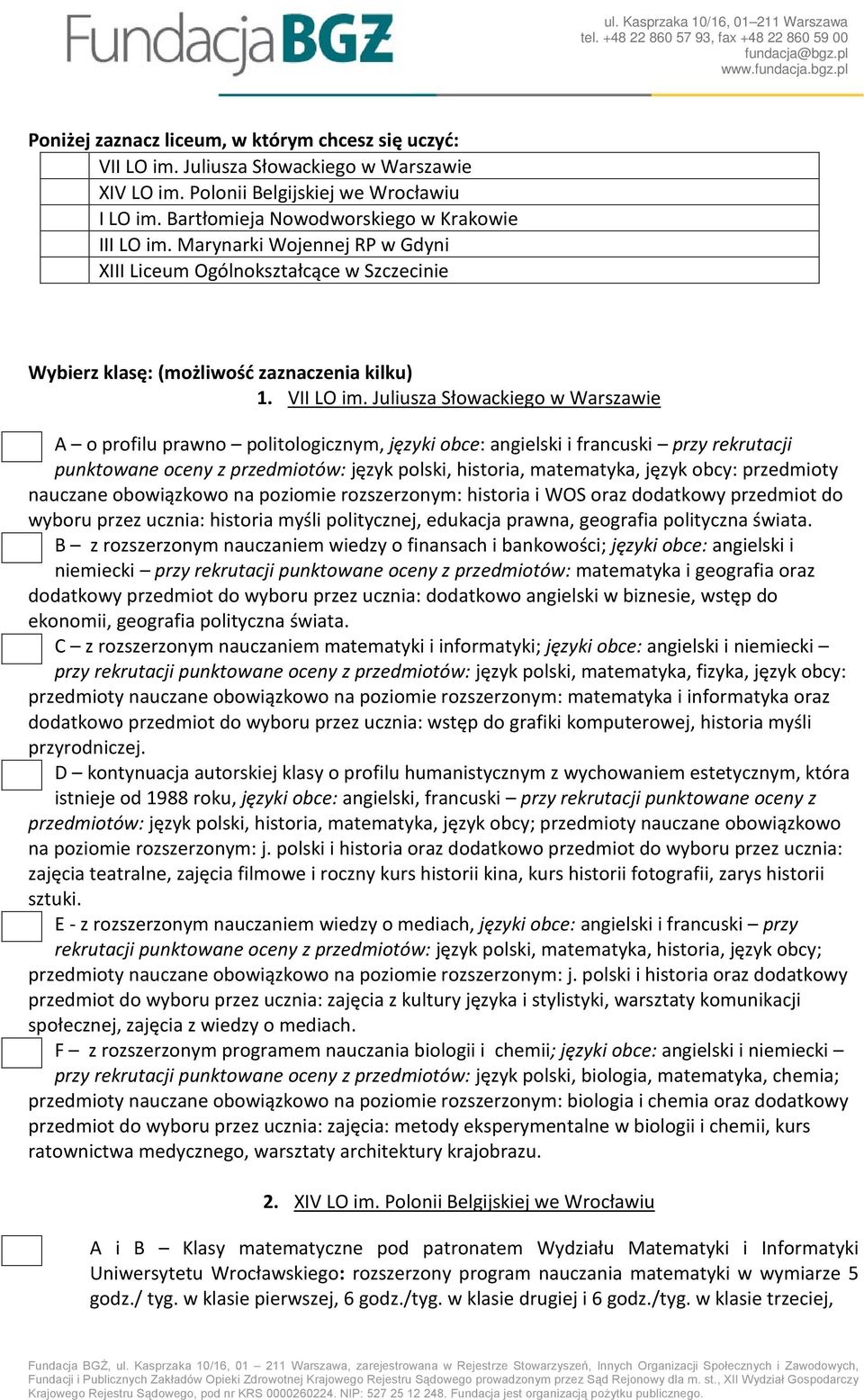 Juliusza Słowackiego w Warszawie A o profilu prawno politologicznym, języki obce: angielski i francuski przy rekrutacji punktowane oceny z przedmiotów: język polski, historia, matematyka, język obcy: