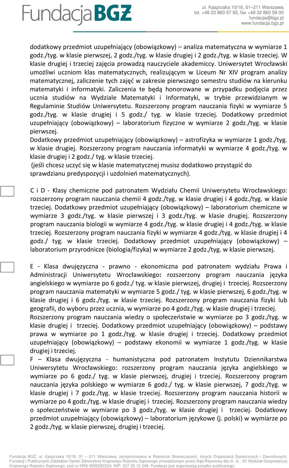 Uniwersytet Wrocławski umożliwi uczniom klas matematycznych, realizującym w Liceum Nr XIV program analizy matematycznej, zaliczenie tych zajęć w zakresie pierwszego semestru studiów na kierunku