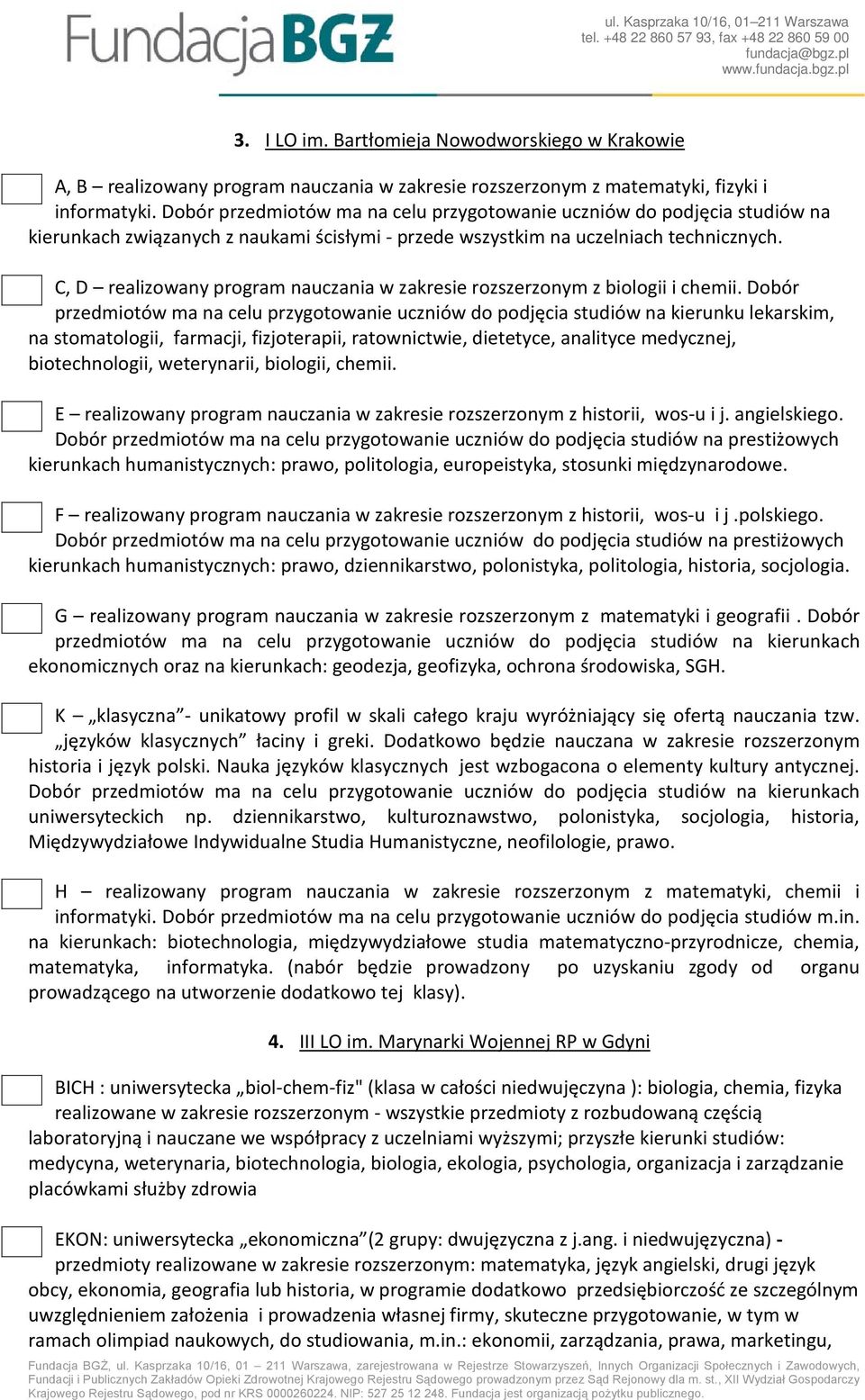 C, D realizowany program nauczania w zakresie rozszerzonym z biologii i chemii.