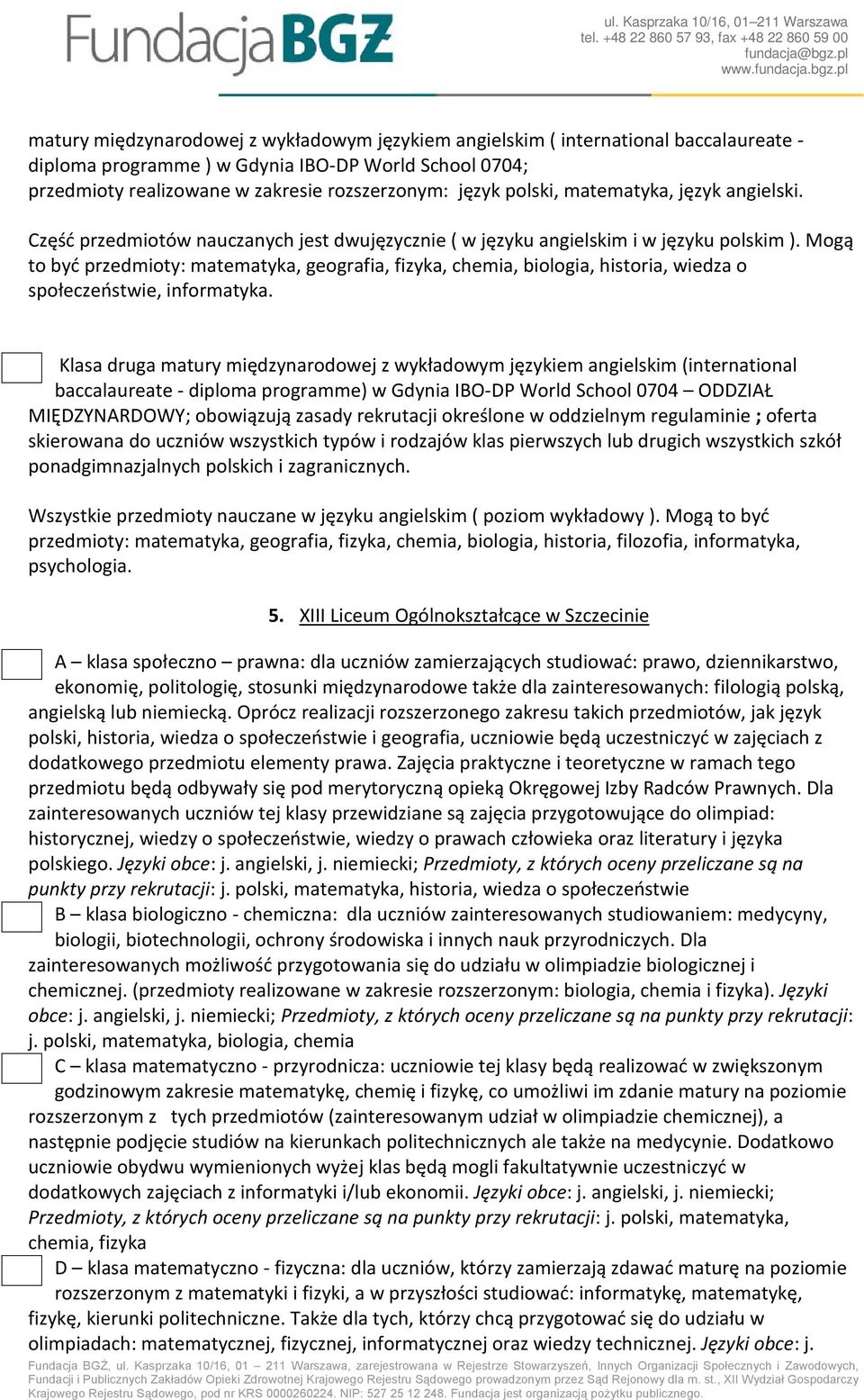 Mogą to być przedmioty: matematyka, geografia, fizyka, chemia, biologia, historia, wiedza o społeczeństwie, informatyka.