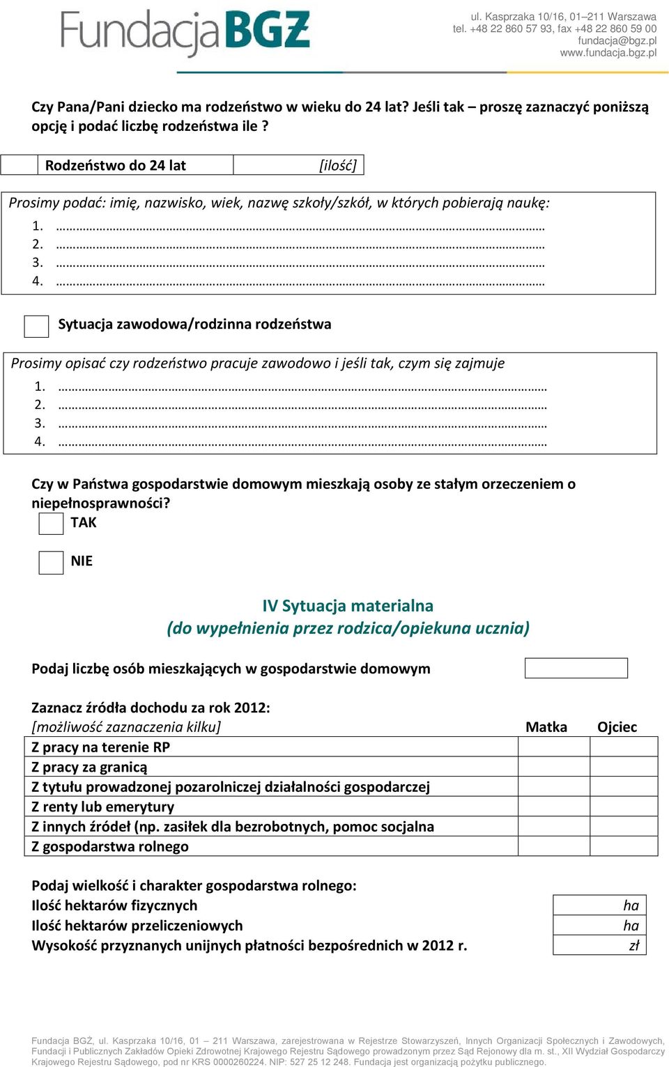 Sytuacja zawodowa/rodzinna rodzeństwa Prosimy opisać czy rodzeństwo pracuje zawodowo i jeśli tak, czym się zajmuje 1. 2. 3. 4.