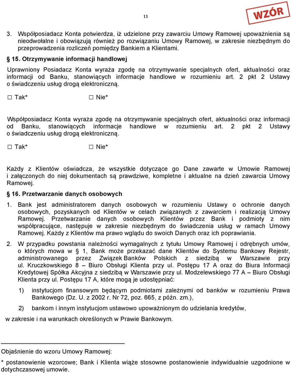 Otrzymywanie informacji handlowej Uprawniony Posiadacz Konta wyraża zgodę na otrzymywanie specjalnych ofert, aktualności oraz informacji od Banku, stanowiących informacje handlowe w rozumieniu art.