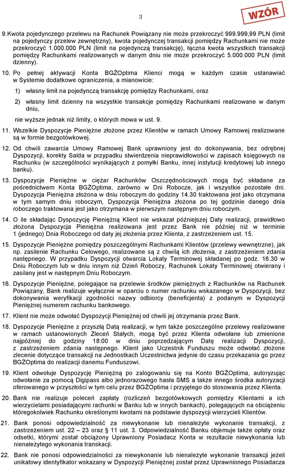 000 PLN (limit na pojedynczą transakcję), łączna kwota wszystkich transakcji pomiędzy Rachunkami realizowanych w danym dniu nie może przekroczyć 5.000.000 PLN (limit dzienny). 10.