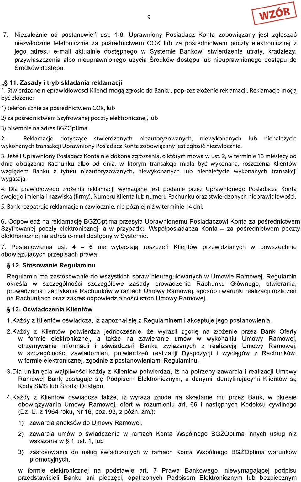 Systemie Bankowi stwierdzenie utraty, kradzieży, przywłaszczenia albo nieuprawnionego użycia Środków dostępu lub nieuprawnionego dostępu do Środków dostępu. 11. Zasady i tryb składania reklamacji 1.