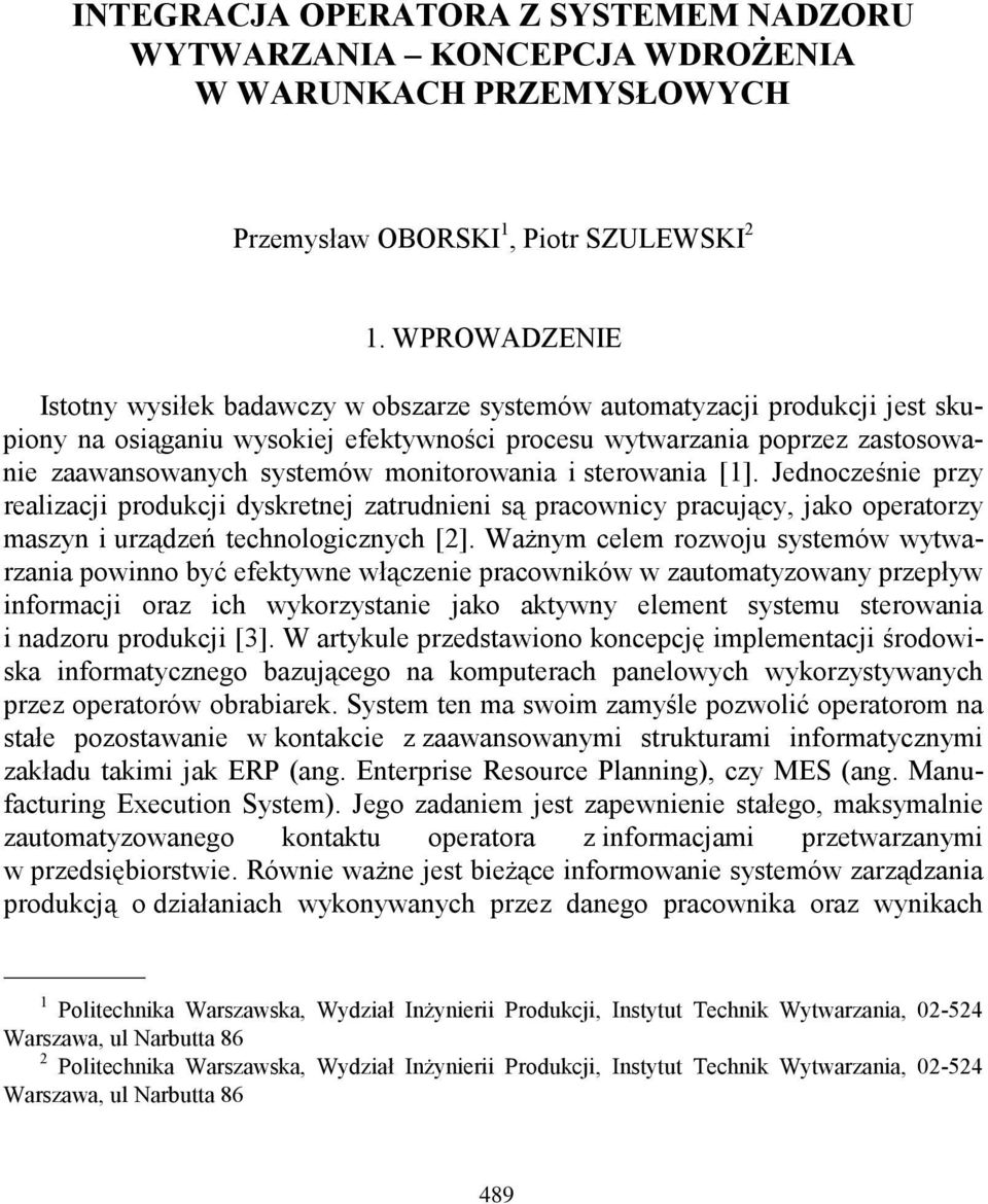 monitorowania i sterowania [1]. Jednocześnie przy realizacji produkcji dyskretnej zatrudnieni są pracownicy pracujący, jako operatorzy maszyn i urządzeń technologicznych [2].