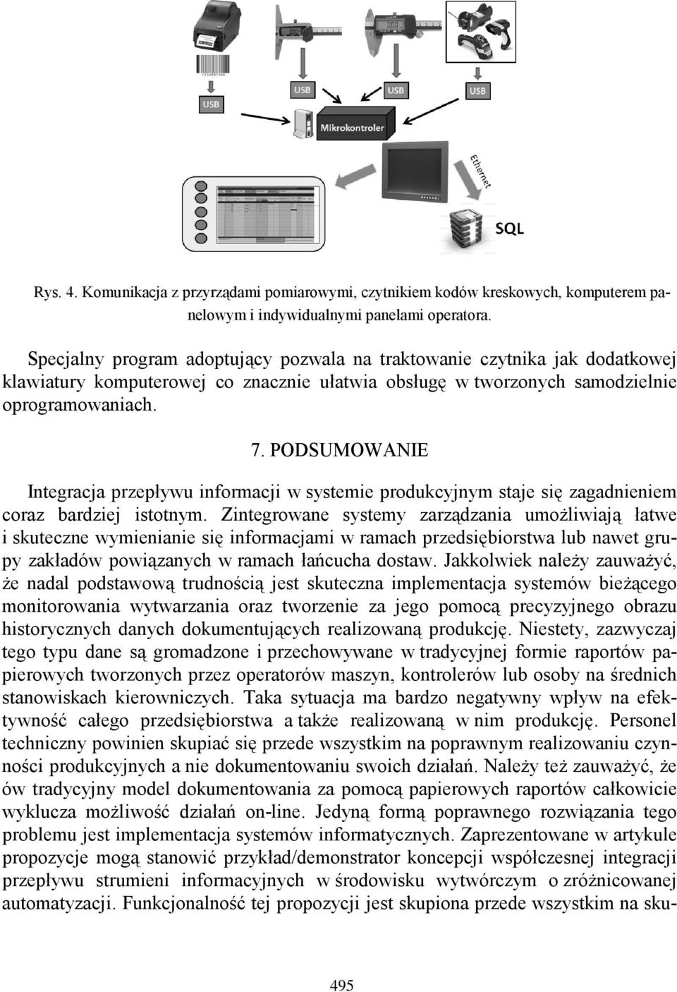 PODSUMOWANIE Integracja przepływu informacji w systemie produkcyjnym staje się zagadnieniem coraz bardziej istotnym.